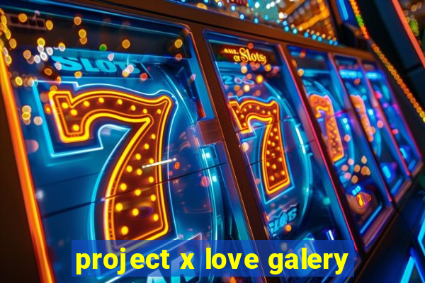 project x love galery